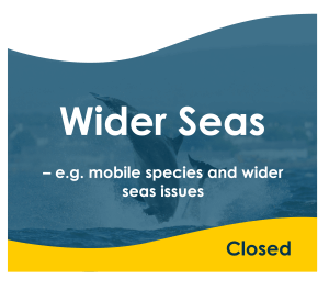 WIDER SEAS – e.g. mobile species and wider seas issues - CLOSED